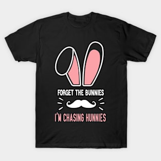 Forget the Bunnies I'm Chasing Hunnies Easter gift T-Shirt